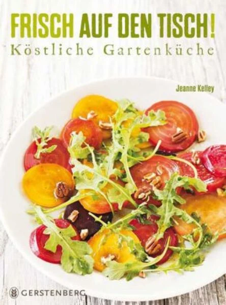 Frisch auf den Tisch!-Köstliche Gartenküche