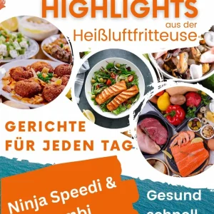 Mediterrane Highlights aus der Heißluftfritteuse: Gesund, schnell, köstlich: Gerichte für jeden Tag aus dem Ninja Speedi &...
