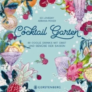Cocktail Garten: 99 coole Drinks mit Obst und Gemüse der Saison