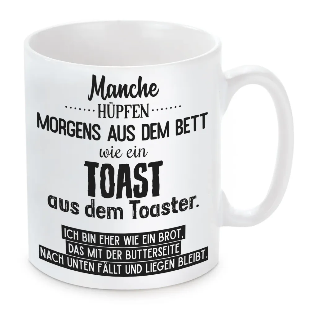 Tasse mit Motiv - Manche hüpfen morgens aus dem Bett wie ein Toast aus dem Toaster...